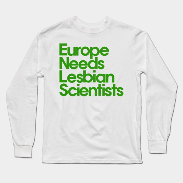 Europe Needs Lesbian Scientists Long Sleeve T-Shirt by DankFutura